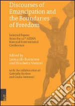 Discourses of emancipation and the boundaries of freedom. Selected papers from the 22nd AISNA Biennial International Conference