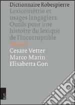 Dictionnaire Robespierre. Lexicométrie et usages langagiers. Outils pour une histoire du lexique de l'Incorruptible libro