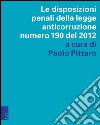 La normativa penale 2012-2015. La disciplina anticorruzione e le principali innovazioni alla parte generale del codice penale libro di Pittaro P. (cur.)