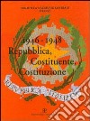 1946-1948. Repubblica, Costituente, Costituzione. Catalogo della mostra (Firenze, 7 ottobre-19 dicembre 1998) libro