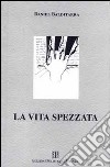 La vita spezzata libro di Balditarra Daniel