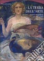 La terra dell'arte. Artisti mugellani tra Ottocento e Novecento libro