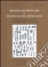 Spasso di principi e ingegno di artigiani. Disegni di strumenti e ricette di un maestro artigiano del '600 libro