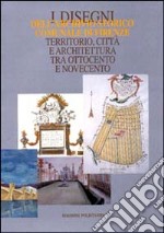 I disegni dell'Archivio storico comunale di Firenze. Territorio, città e architettura tra Ottocento e Novecento. Catalogo della mostra. Con CD-ROM libro