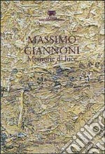 Massimo Giannoni. Memorie di luce. Catalogo della mostra libro