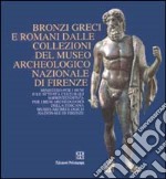 Bronzi greci e romani dalle collezioni del Museo archeologico nazionale di Firenze. Catalogo della mostra (Firenze) libro