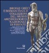 Bronzi greci e romani dalle collezioni del Museo archeologico nazionale di Firenze. Catalogo della mostra (Firenze) libro