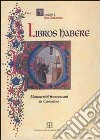 Libros habere. Manoscritti francescani in casentino. Catalogo della mostra (Poppi, 1999) libro