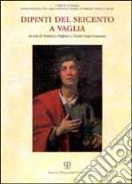 Dipinti del Seicento a Vaglia. Sei tele di Domenico Pugliani e Lorenzo Lippi restaurate libro