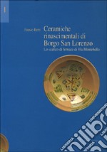 Ceramiche rinascimentali di Borgo San Lorenzo. Lo scarico di fornace di via Montebello. Con contributi sullo sviluppo urbanistico di Borgo S. Lorenzo libro