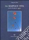 La semplice vita. Esercizi di poesia leggera libro di Noto Antonio