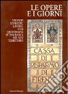 Le opere e i giorni. Vicende storiche, lavoro, vita quotidiana di una banca nel suo territorio libro