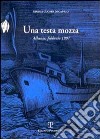 Una testa mozza. Albania, febbraio 1997 libro di Cuomo di Caprio Ninina