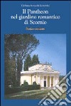 Il Pantheon nel giardino romantico di Scornio. Storia e restauro libro di Bonacchi Gazzarrini Giuliana