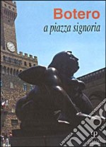 Botero a piazza Signoria. Catalogo della mostra (Firenze, 1999) libro