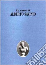 Le carte di Alberto Savinio. Mostra documentaria del Fondo Savinio. Catalogo della mostra (Firenze, 1999) libro