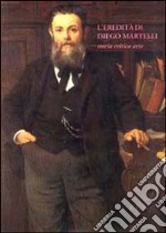 L'eredità di Diego Martelli. Storia, critica, arte libro