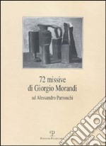 Settantadue missive di Giorgio Morandi ad Alessandro Parronchi libro