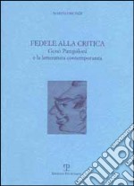 Fedele alla critica. Geno Pampaloni e la letteratura contemporanea libro