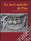 Le navi antiche di Pisa. Ad un anno dall'inizio delle ricerche. Catalogo della mostra (Firenze, 2000) libro di Bruni S. (cur.)