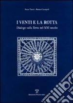 I venti e la rotta. Dialogo sulla terra nel XXI secolo libro