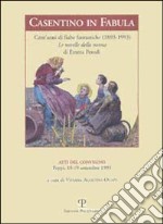 Casentino in fabula. Cent'anni di fiabe fantastiche (1893-1993). Le novelle della nonna di Emma Perodi. Atti del Convegno (Poppi, 1993)