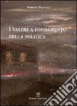 I valori a fondamento della politica libro