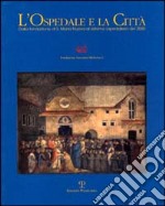 L'ospedale e la città. Dalla fondazione di S. Maria Nuova al sistema ospedaliero del 2000