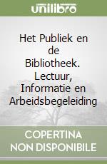 Het Publiek en de Bibliotheek. Lectuur, Informatie en Arbeidsbegeleiding libro