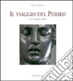 Il viaggio del Perseo. Con fotografie inedite libro