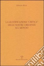 La giustificazione «Critica» delle nostre credenze sul mondo libro