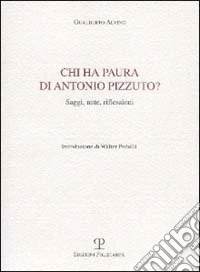 Chi ha paura di Antonio Pizzuto? Saggi, note, riflessioni libro