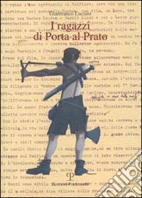 I ragazzi di Porta al Prato. Mille storie in una libro
