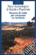 Parco archeologico di Baratti e Populonia. Percorsi di visita per conoscere un territorio libro