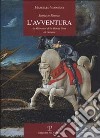 Storia di Firenze. L'avventura. Da Giovanni delle Bande Nere ai Concini libro