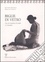 Biglie di vetro. Vita dei bambini di strada in Colombia