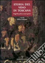 Storia del vino in Toscana. Dagli etruschi ai nostri giorni libro