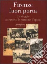 Firenze fuori porta. Un viaggio attraverso le cartoline d'epoca. Ediz. illustrata libro