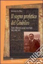 Il sogno profetico del giubileo. Testi e riflessioni per gli anni santi 1925, 1950, 1975 libro