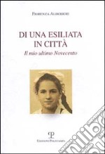 Di una esiliata in città. Il mio ultimo Novecento libro