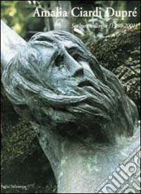 Amalia Ciardi Dupré. Sculture e disegni (1980-2001) libro