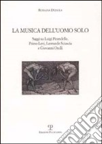 La musica dell'uomo solo. Saggi su Luigi Pirandello, Primo Levi, Leonardo Sciascia e Giovanni Orelli libro