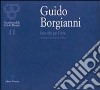 Guido Borgianni. Una vita per l'arte. Antologia di pittura e grafica libro di Gentilini G. (cur.)