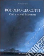 Rodolfo Ceccotti. Cieli e terre di Maremma libro