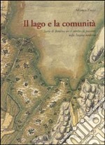 Il lago e la comunità. Storia di Bientina un «castello» di pescatori nella Toscana moderna libro