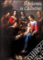 Il Seicento in Casentino. Dalla Controriforma al Tardo Barocco.