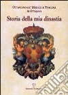 Storia della mia dinastia. I Medici di Toscana dalle origini della famiglia alla perdita del Granducato... libro