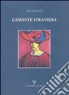 L'amante straniera libro di Conti Gianni