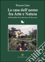 La casa dell'uomo fra arte e natura. Dal feng-shui all'architettura del benessere libro