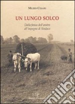 Un lungo solco. Dalla fatica dell'aratro all'impegno di sindaco libro